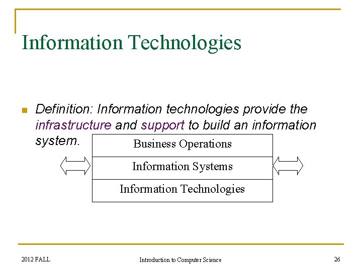 Information Technologies n Definition: Information technologies provide the infrastructure and support to build an