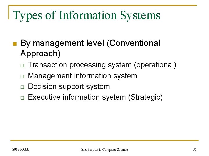 Types of Information Systems n By management level (Conventional Approach) q q Transaction processing