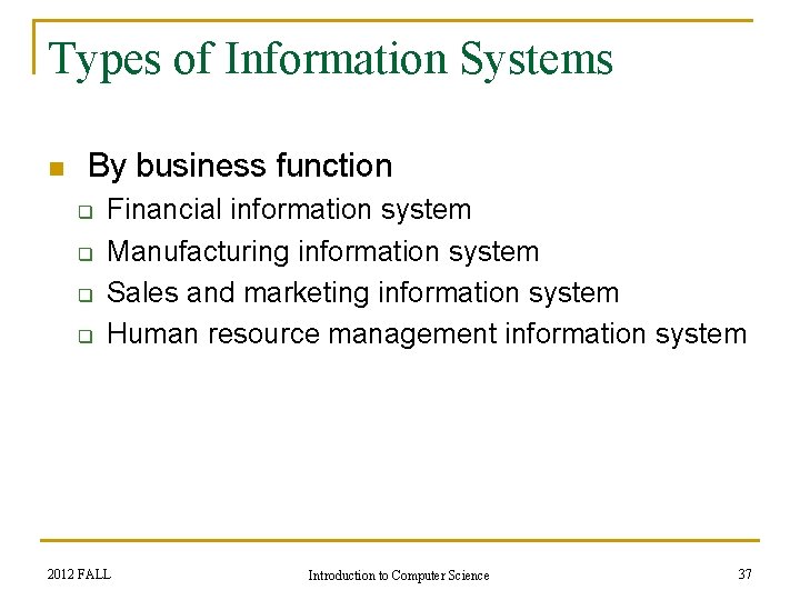 Types of Information Systems n By business function q q Financial information system Manufacturing