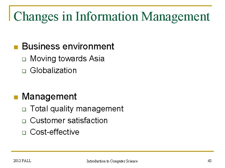 Changes in Information Management n Business environment q q n Moving towards Asia Globalization