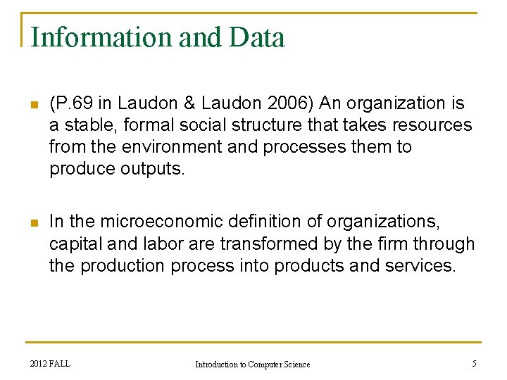 Information and Data n (P. 69 in Laudon & Laudon 2006) An organization is