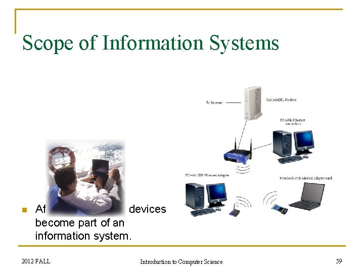 Scope of Information Systems n After 2000, mobile devices become part of an information