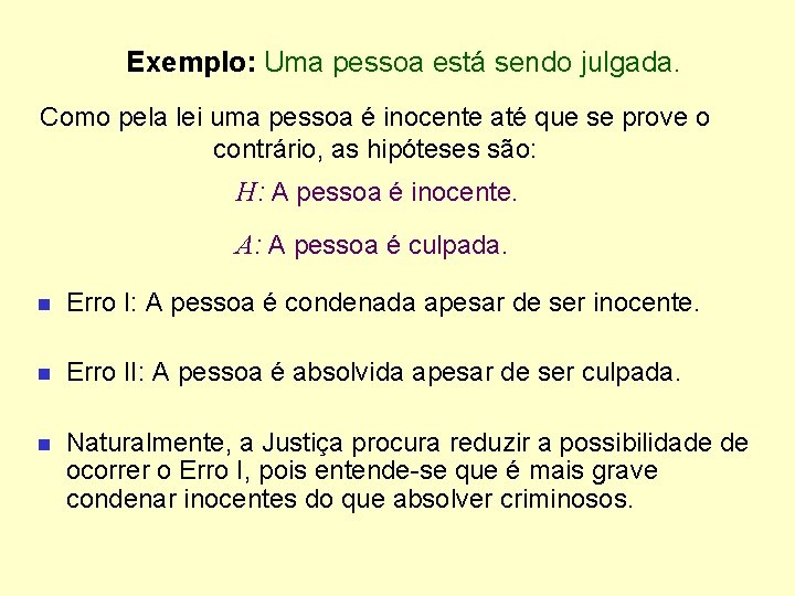 Exemplo: Uma pessoa está sendo julgada. Como pela lei uma pessoa é inocente até