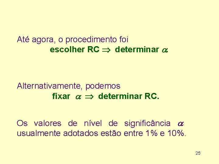 Até agora, o procedimento foi escolher RC determinar . Alternativamente, podemos fixar determinar RC.
