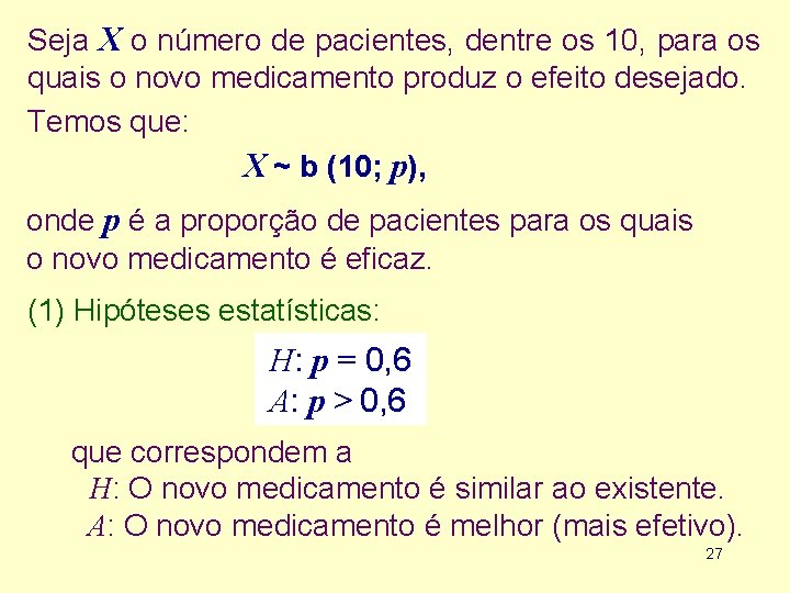 Seja X o número de pacientes, dentre os 10, para os quais o novo