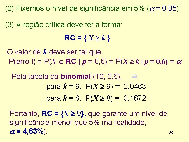 (2) Fixemos o nível de significância em 5% ( = 0, 05). (3) A