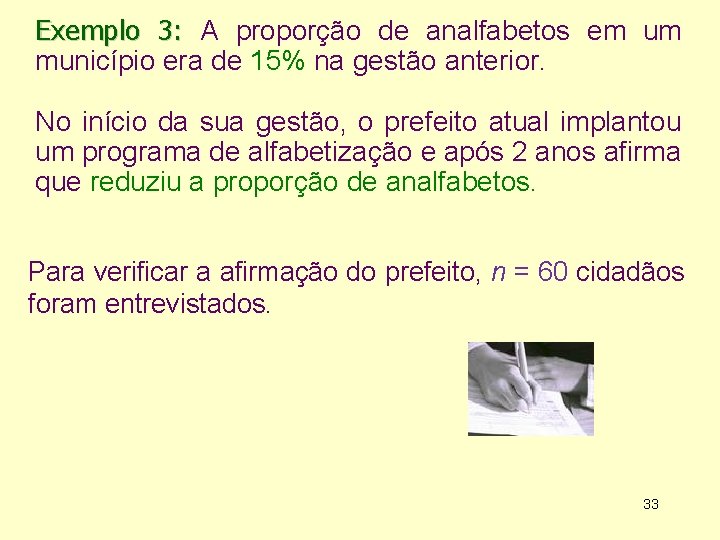 Exemplo 3: A proporção de analfabetos em um município era de 15% na gestão