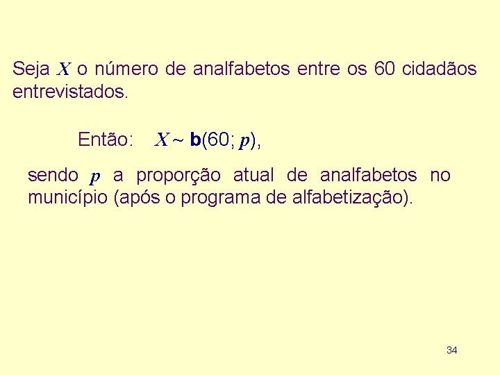 Seja X o número de analfabetos entre os 60 cidadãos entrevistados. Então: X ~