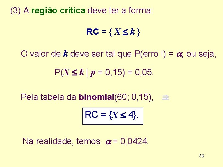 (3) A região crítica deve ter a forma: RC = { X k }