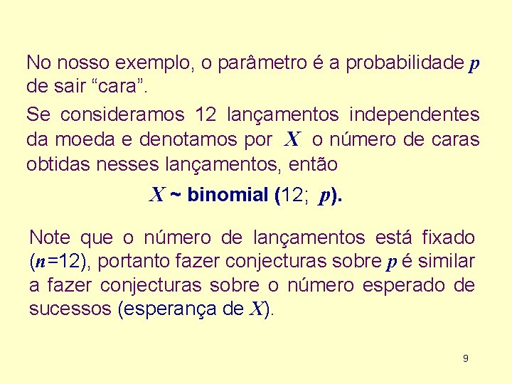 No nosso exemplo, o parâmetro é a probabilidade p de sair “cara”. Se consideramos