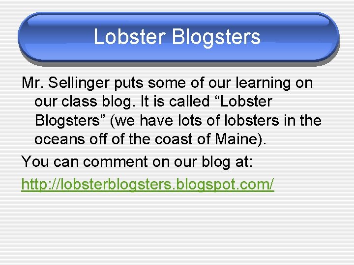 Lobster Blogsters Mr. Sellinger puts some of our learning on our class blog. It