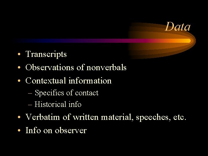 Data • Transcripts • Observations of nonverbals • Contextual information – Specifics of contact