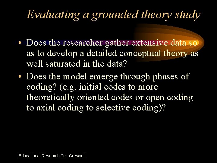 Evaluating a grounded theory study • Does the researcher gather extensive data so as