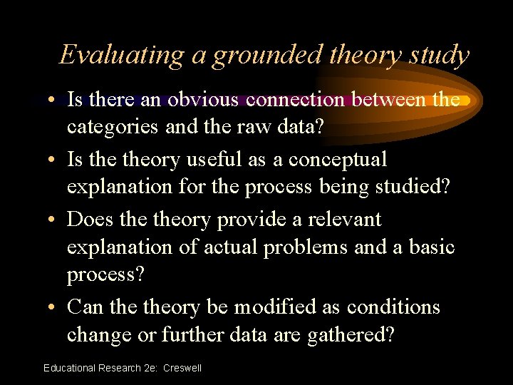Evaluating a grounded theory study • Is there an obvious connection between the categories