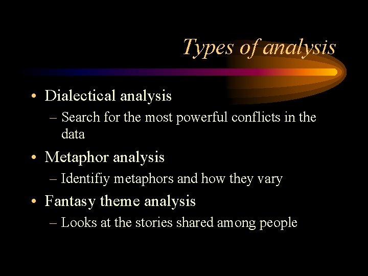 Types of analysis • Dialectical analysis – Search for the most powerful conflicts in