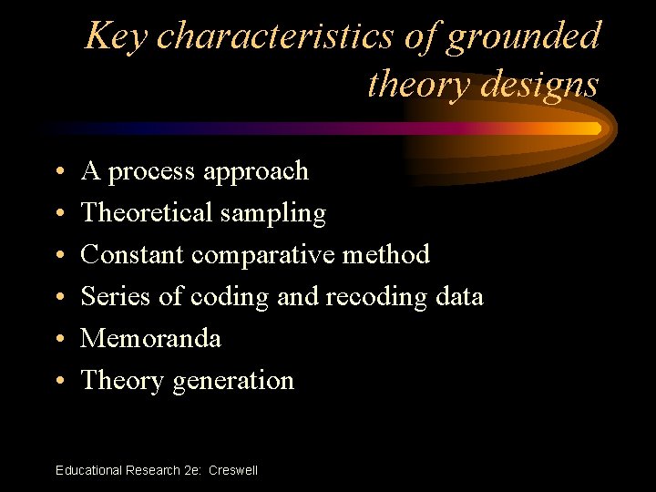 Key characteristics of grounded theory designs • • • A process approach Theoretical sampling