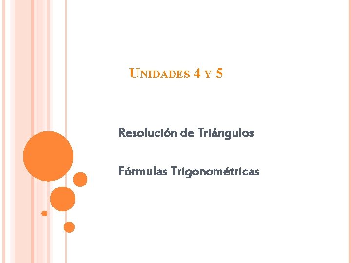 UNIDADES 4 Y 5 Resolución de Triángulos Fórmulas Trigonométricas 