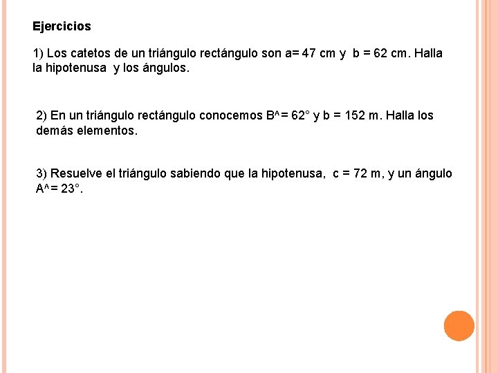 Ejercicios 1) Los catetos de un triángulo rectángulo son a= 47 cm y b