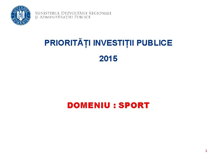 PRIORITĂȚI INVESTIȚII PUBLICE 2015 DOMENIU : SPORT 1 