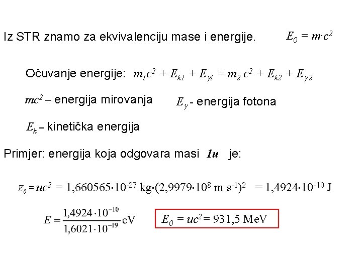 Iz STR znamo za ekvivalenciju mase i energije. E 0 = m·c 2 Očuvanje