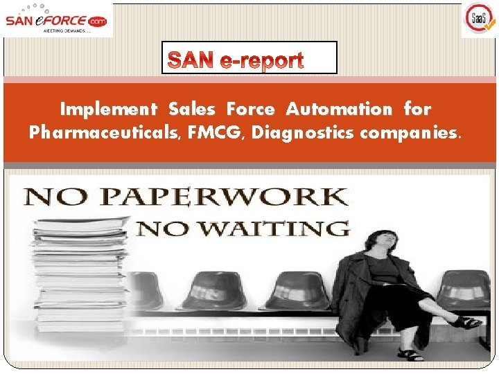 Implement Sales Force Automation for Pharmaceuticals, FMCG, Diagnostics companies. 