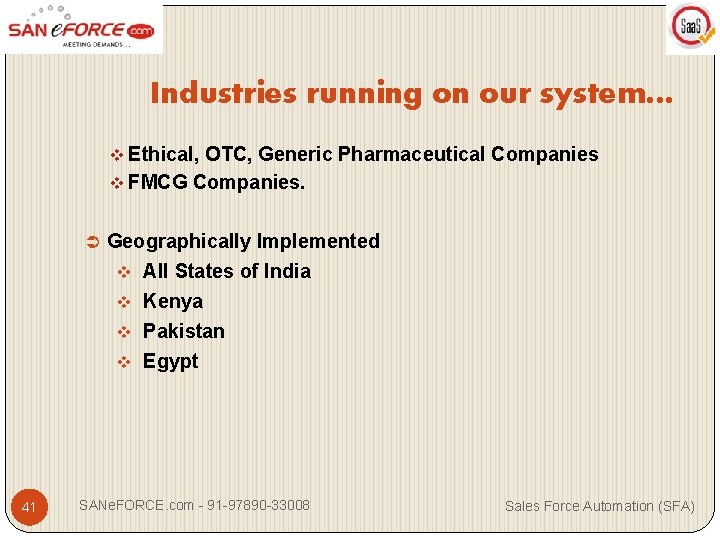 Industries running on our system… v Ethical, OTC, Generic Pharmaceutical Companies v FMCG Companies.
