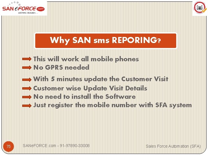 Why SAN sms REPORING? This will work all mobile phones No GPRS needed With