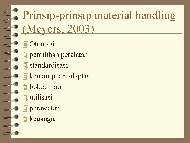 Prinsip-prinsip material handling (Meyers, 2003) 4 Otomasi 4 pemilihan peralatan 4 standardisasi 4 kemampuan Prinsip-prinsip material handling (Meyers, 2003) 4 Otomasi 4 pemilihan peralatan 4 standardisasi 4 kemampuan