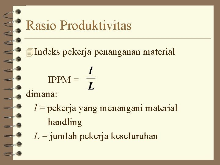 Rasio Produktivitas 4 Indeks pekerja penanganan material IPPM = dimana: l = pekerja yang Rasio Produktivitas 4 Indeks pekerja penanganan material IPPM = dimana: l = pekerja yang
