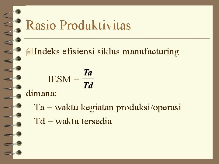 Rasio Produktivitas 4 Indeks efisiensi siklus manufacturing IESM = dimana: Ta = waktu kegiatan Rasio Produktivitas 4 Indeks efisiensi siklus manufacturing IESM = dimana: Ta = waktu kegiatan