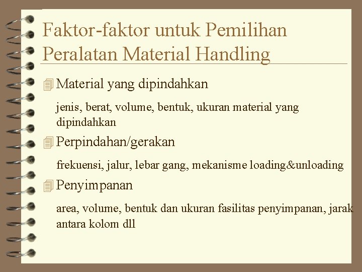 Faktor-faktor untuk Pemilihan Peralatan Material Handling 4 Material yang dipindahkan jenis, berat, volume, bentuk, Faktor-faktor untuk Pemilihan Peralatan Material Handling 4 Material yang dipindahkan jenis, berat, volume, bentuk,