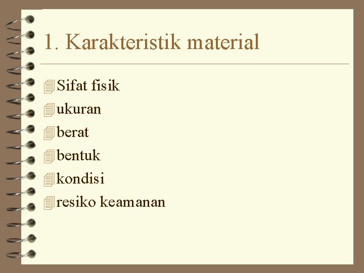 1. Karakteristik material 4 Sifat fisik 4 ukuran 4 berat 4 bentuk 4 kondisi 1. Karakteristik material 4 Sifat fisik 4 ukuran 4 berat 4 bentuk 4 kondisi