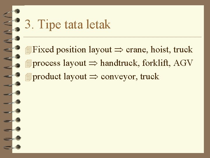 3. Tipe tata letak 4 Fixed position layout crane, hoist, truck 4 process layout 3. Tipe tata letak 4 Fixed position layout crane, hoist, truck 4 process layout