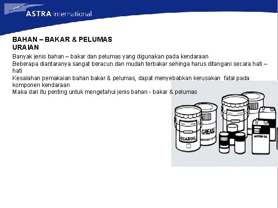 BAHAN – BAKAR & PELUMAS URAIAN Banyak jenis bahan – bakar dan pelumas yang