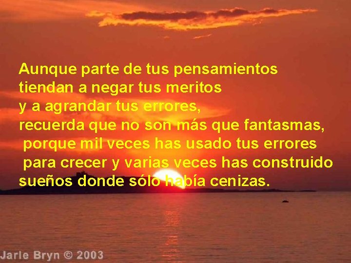 Aunque parte de tus pensamientos tiendan a negar tus meritos y a agrandar tus