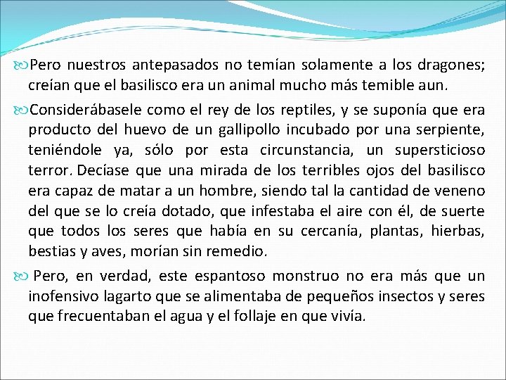  Pero nuestros antepasados no temían solamente a los dragones; creían que el basilisco
