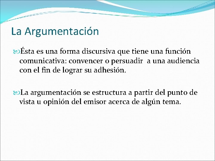 La Argumentación Ésta es una forma discursiva que tiene una función comunicativa: convencer o