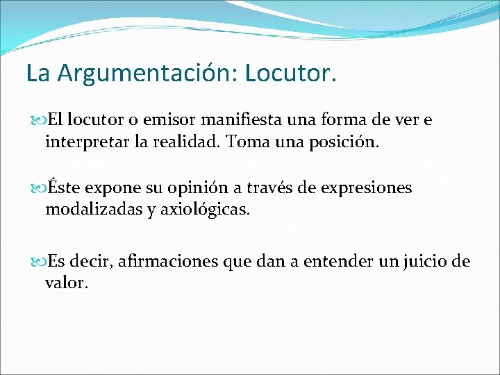 La Argumentación: Locutor. El locutor o emisor manifiesta una forma de ver e interpretar