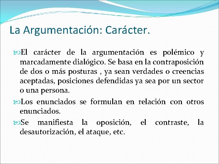 La Argumentación: Carácter. El carácter de la argumentación es polémico y marcadamente dialógico. Se