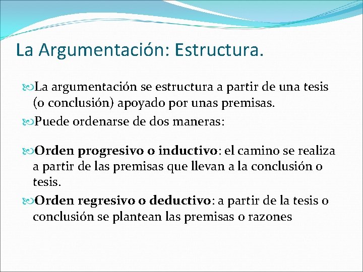 La Argumentación: Estructura. La argumentación se estructura a partir de una tesis (o conclusión)