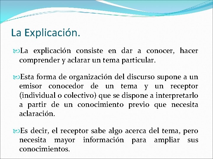 La Explicación. La explicación consiste en dar a conocer, hacer comprender y aclarar un