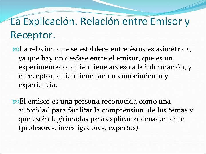 La Explicación. Relación entre Emisor y Receptor. La relación que se establece entre éstos
