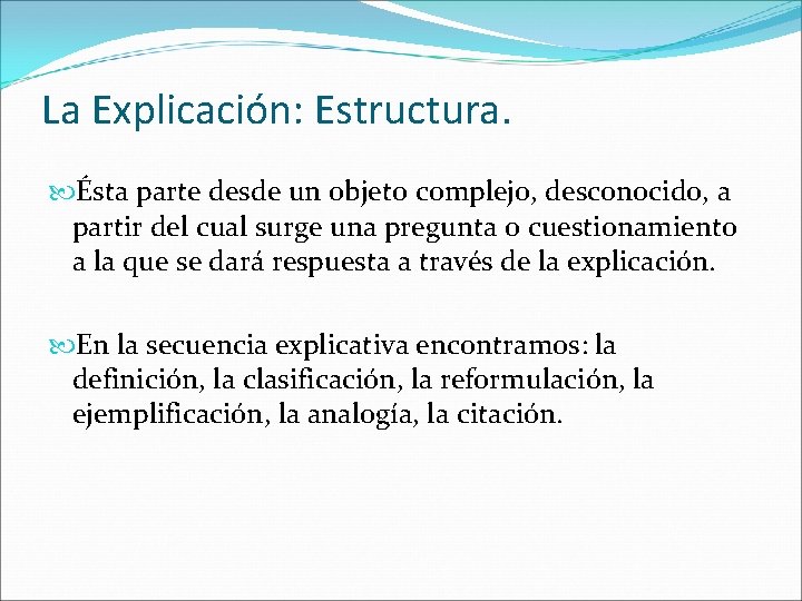 La Explicación: Estructura. Ésta parte desde un objeto complejo, desconocido, a partir del cual
