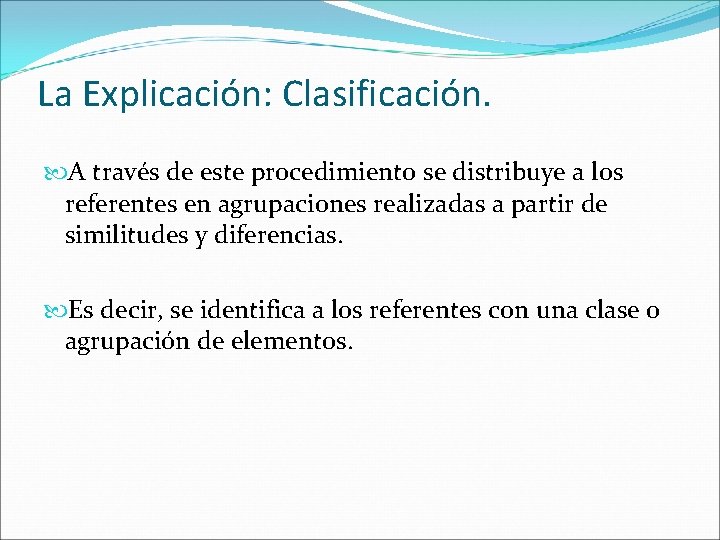 La Explicación: Clasificación. A través de este procedimiento se distribuye a los referentes en