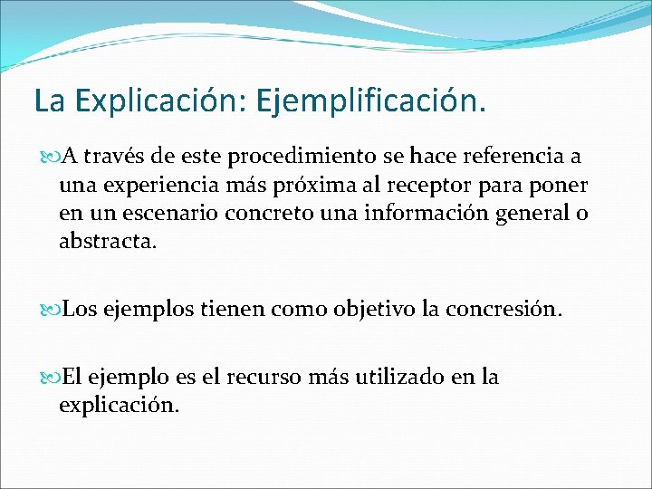La Explicación: Ejemplificación. A través de este procedimiento se hace referencia a una experiencia