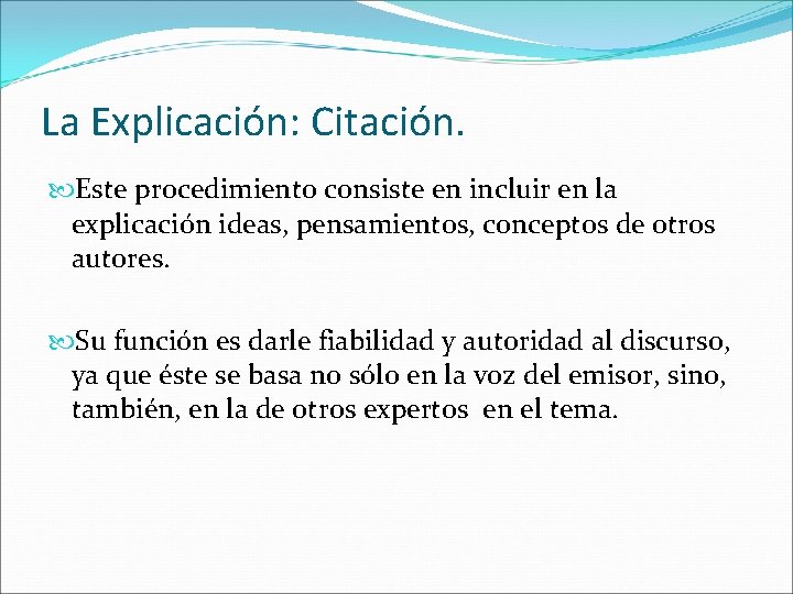 La Explicación: Citación. Este procedimiento consiste en incluir en la explicación ideas, pensamientos, conceptos