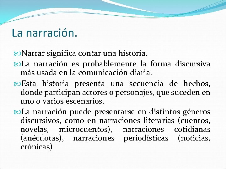 La narración. Narrar significa contar una historia. La narración es probablemente la forma discursiva