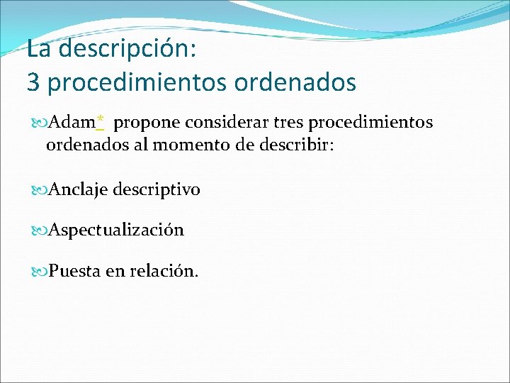 La descripción: 3 procedimientos ordenados Adam* propone considerar tres procedimientos ordenados al momento de