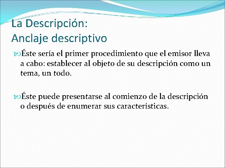 La Descripción: Anclaje descriptivo Éste sería el primer procedimiento que el emisor lleva a