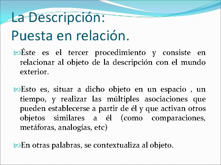 La Descripción: Puesta en relación. Éste es el tercer procedimiento y consiste en relacionar